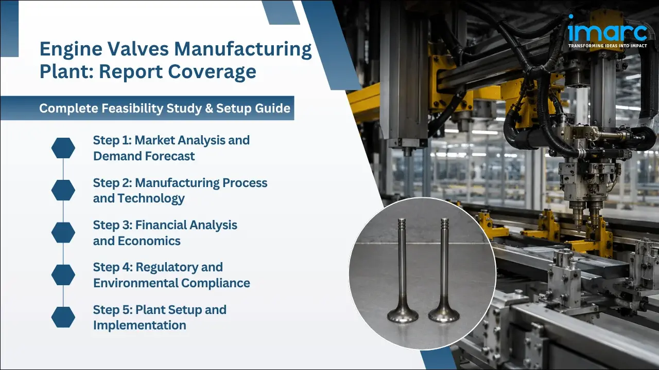Engine Valves Manufacturing Plant Project Report 