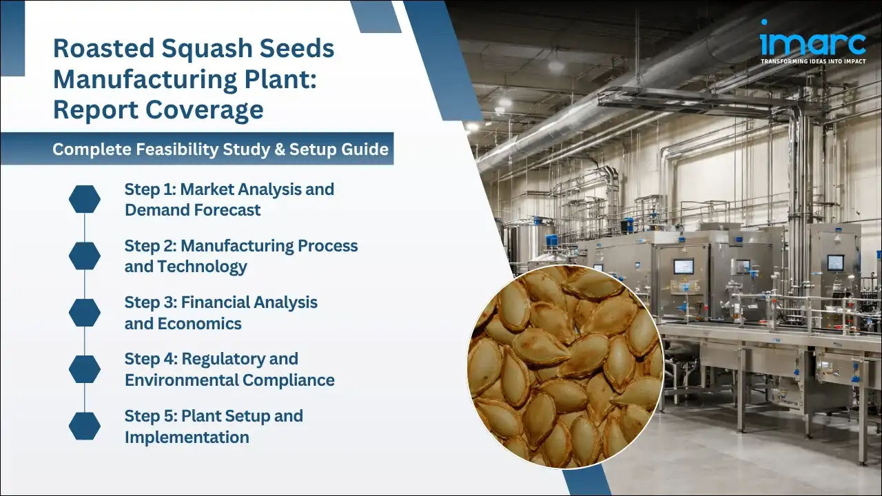Roasted Squash Seeds Manufacturing Plant Project Report