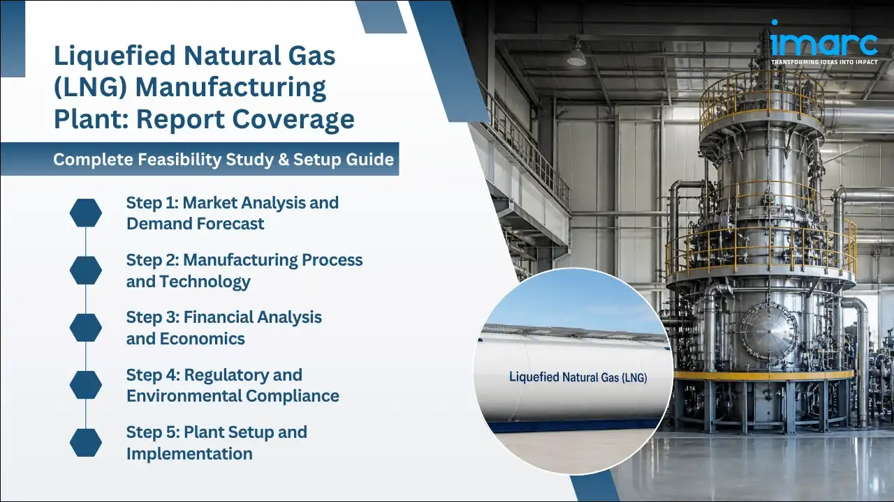 Liquefied Natural Gas (LNG) Manufacturing Plant Project Report