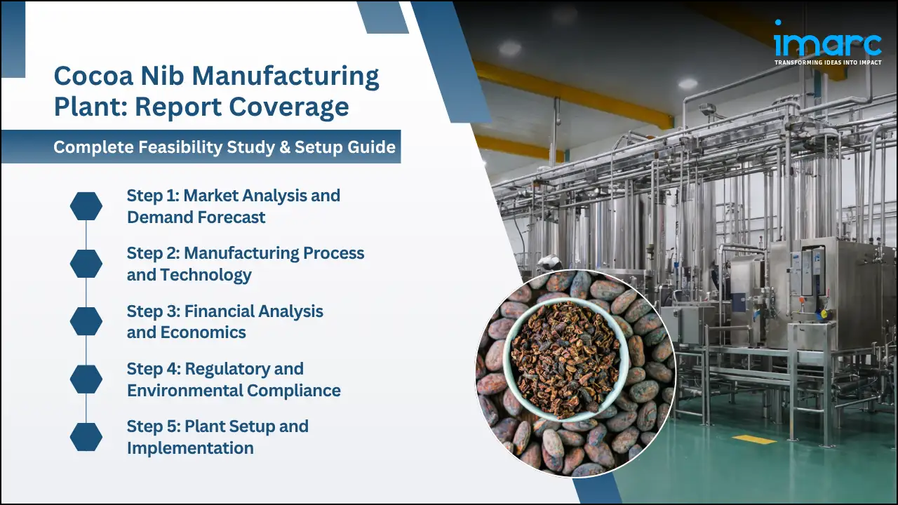 Cocoa Nibs Manufacturing Plant Project Report