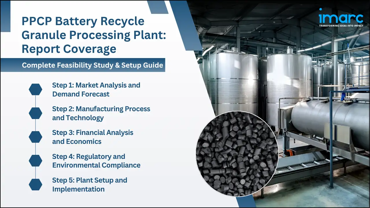 PPCP Battery Recycle Granule Processing Plant Project Report