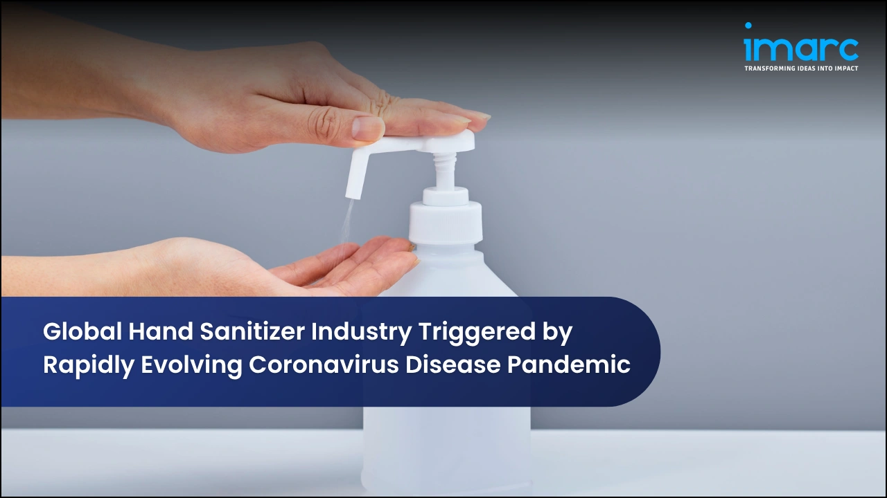 Global Hand Sanitizer Industry Triggered by Rapidly Evolving Coronavirus Disease Pandemic