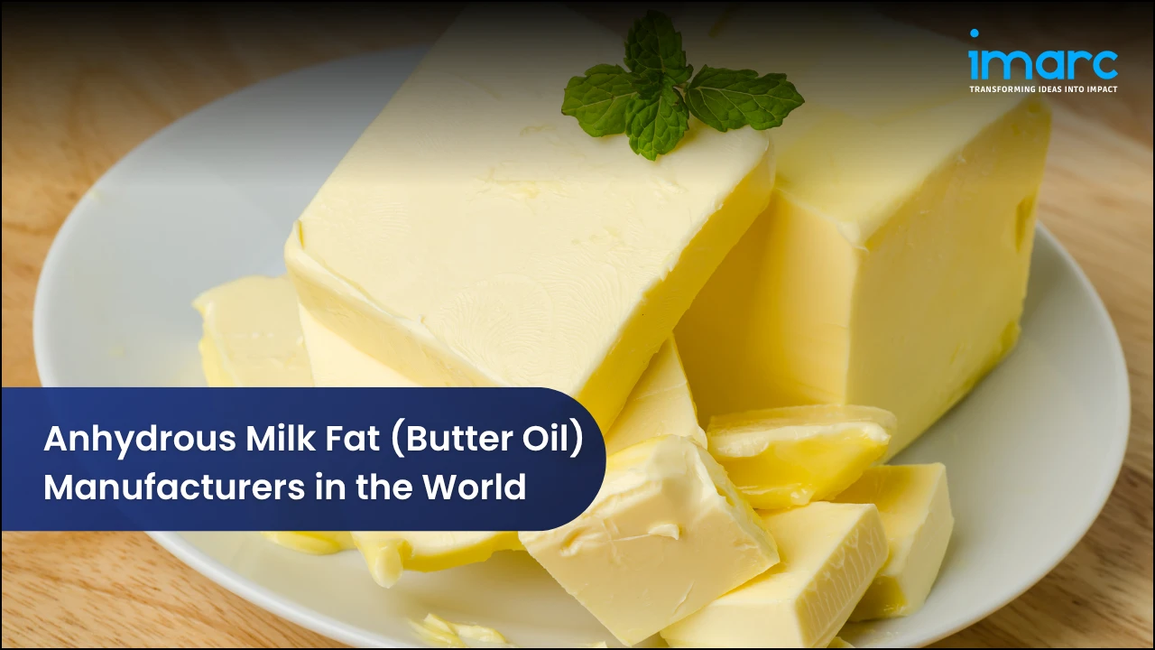 Anhydrous Milk Fat (Butter Oil) Manufacturers in the World