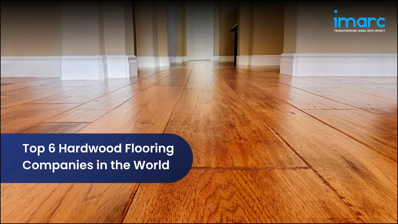 Top 6 Hardwood Flooring Companies in the World