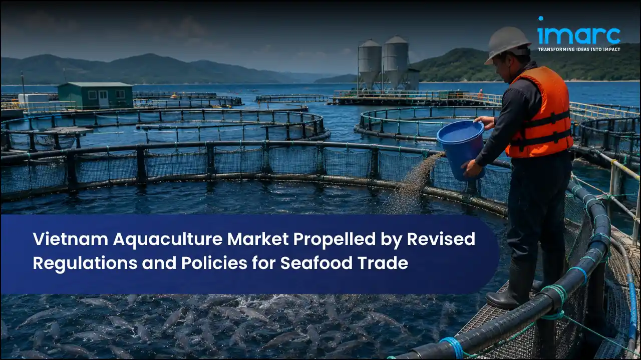 Vietnam Aquaculture Market Propelled by Revised Regulations and Policies for Seafood Trade