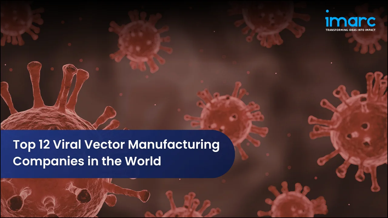 Top 12 Viral Vector Manufacturing Companies in the World