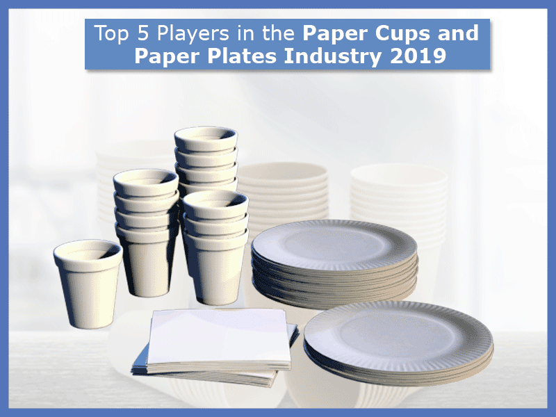 Top 5 Players in the Paper Cups and Paper Plates Industry 2019